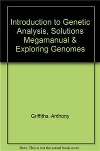 Introduction to Genetic Analysis, Solutions MegaManual & Exploring Genomes (9780716762027) by Griffiths, Anthony J.F.; Wessler, Susan R.; Lewontin, Richard C.; Gelbart, William M.; Suzuki, David T.; Miller, Jeffrey H.; Fixsen, William;...