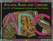 Stock image for Aye-Ayes, Bears, and Condors: An ABC of Endagered Animals and Their Babies for sale by Irish Booksellers