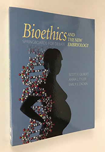 Bioethics and the New Embryology: Springboards for Debate (9780716773450) by Gilbert, Scott; Tyler, Anna L.; Zackin, Emily