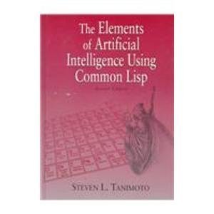 The Elements of Artificial Intelligence Using Common Lisp (9780716782698) by Tanimoto, Steven L.