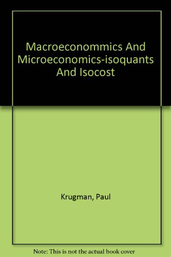 Macroeconommics And Microeconomics-isoquants And Isocost (9780716785255) by Krugman, Paul; Monaco, Kristen A.