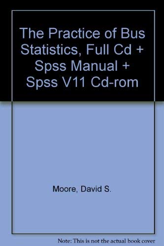 The Practice of Bus Statistics (full), CD & SPSS Manual & SPSS V11 CD-Rom (9780716788096) by Moore, David S.; McCabe, George P.; Duckworth, William M.; Sclove, Stanley L.