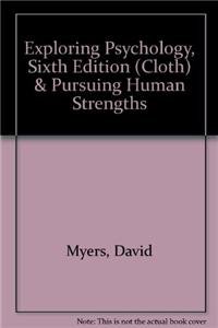 Exploring Psychology, Sixth Edition (cloth) & Pursuing Human Strengths (9780716799443) by Myers, David G.; Bolt, Martin