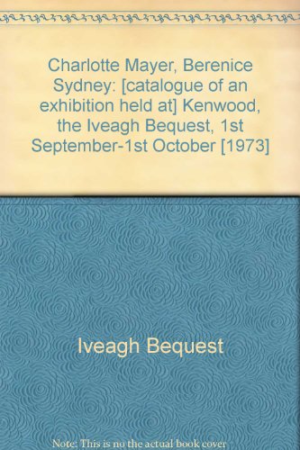 Stock image for Charlotte Mayer, Berenice Sydney;: [catalogue of an exhibition held at] Kenwood, The Iveagh Bequest, 1st September-1st October [1973] for sale by Solomon's Mine Books