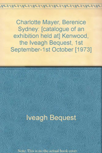 9780716805052: Charlotte Mayer, Berenice Sydney: [catalogue of an exhibition held at] Kenwood, the Iveagh Bequest, 1st September-1st October [1973]