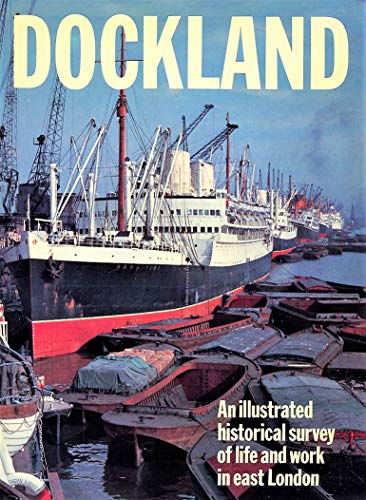 Beispielbild fr Dockland: An Illustrated Historical Survey of Life and Work in East London zum Verkauf von AwesomeBooks