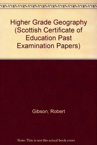 Scottish Certificate of Education: Higher Grade Geography (Scottish Certificate of Education Past Examination Papers) (9780716993124) by Gibson, Robert