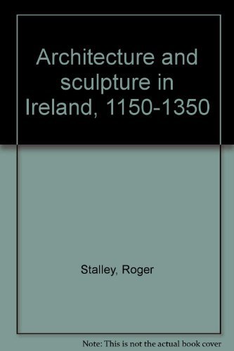 Beispielbild fr Architecture and Sculpture in Ireland, 1150-1350 zum Verkauf von Swan Trading Company