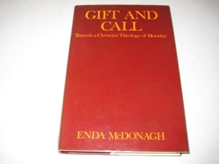 Gift and call: Towards a Christian theology of morality (9780717106424) by McDonagh, Enda