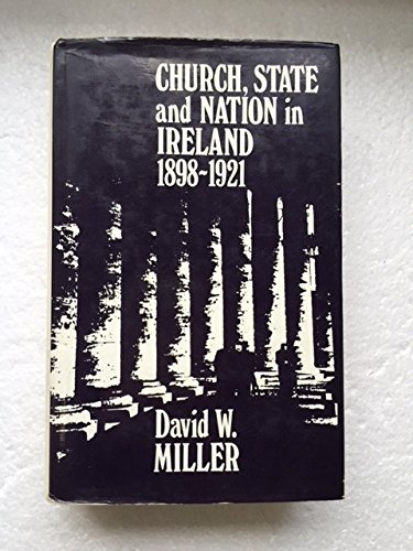 Church, state, and nation in Ireland, 1898-1921 (9780717106455) by Miller, David W