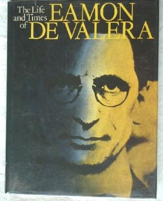 The Life and Times of Eamon De Valera.