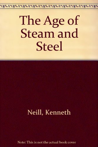 The Age of Steam and Steel: Ireland, Britain and Europe in the Nineteenth Century (9780717107865) by Neill, Kenneth