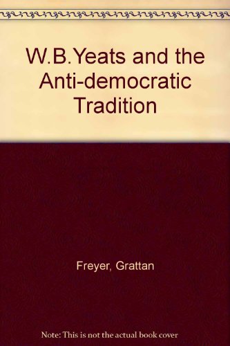 Imagen de archivo de W.B. Yeats and the Anti-Democratic Tradition a la venta por Anybook.com