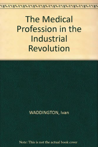 Medical Profession in the Industrial Revolution (9780717109838) by WADDINGTON, Ivan