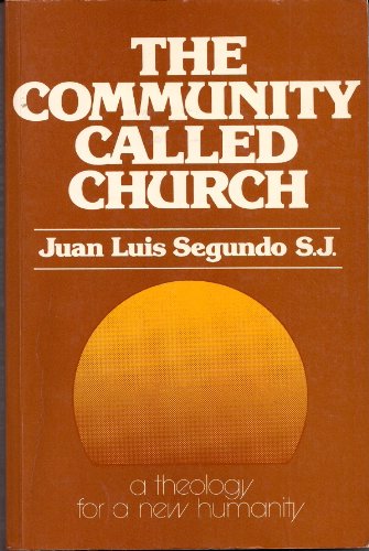 Theology for Artisans of a New Humanity: The Community Called Church v. 1 (9780717110506) by Juan Luis Segundo