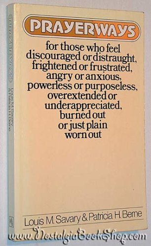 Prayerways: For Those Who Feel Discouraged or Distraught, Frightened or Frustrated, ... Burned Out or Just Plain Worn Out (9780717111084) by Savary, Louis M.