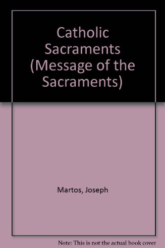 Catholic Sacraments (Message of the Sacraments) (9780717111336) by Joseph Martos