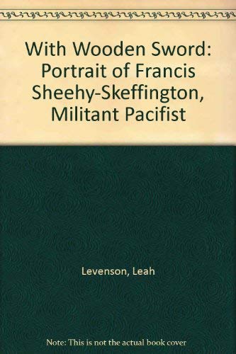 Stock image for With Wooden Sword: Portrait of Francis Sheehy-Skeffington, Militant Pacifist for sale by Geata Buidhe - Yellow Gate - Books