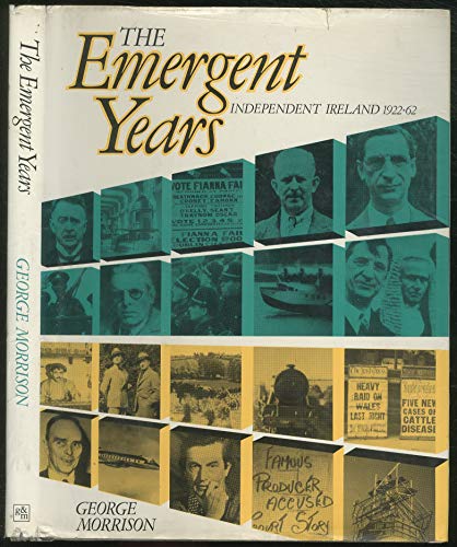 The emergent years: Independent Ireland 1922-62 (9780717113415) by Morrison, George