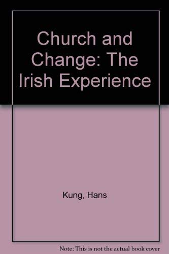 Church and Change: The Irish Experience (9780717114610) by Kung, Hans