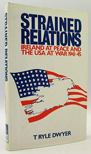 Beispielbild fr Strained Relations: Ireland at Peace and the USA at War, 1941-45 zum Verkauf von Anybook.com