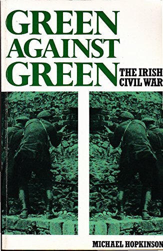 Green Against Green; The Irish Civil War.