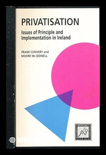 Imagen de archivo de Privatisation : Issues of Principle and Implementation in Ireland a la venta por Better World Books
