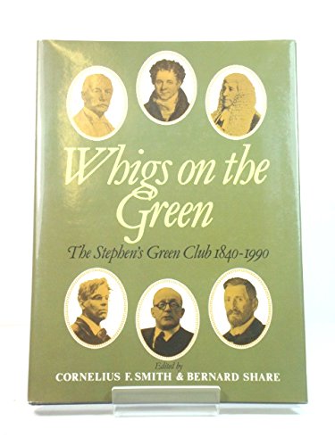 Beispielbild fr Whigs on the Green Stephen's Green Club, 1840-1990 zum Verkauf von The Second Reader Bookshop