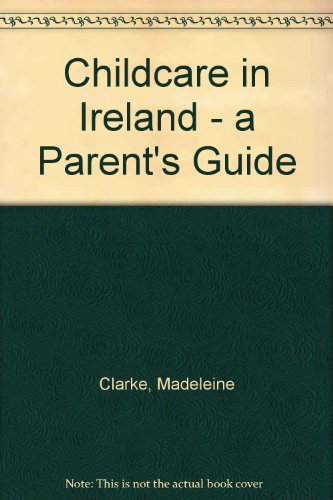 Childcare in Ireland - a Parent's Guide (9780717118694) by Clarke, Madeleine; Hayes, Noirin