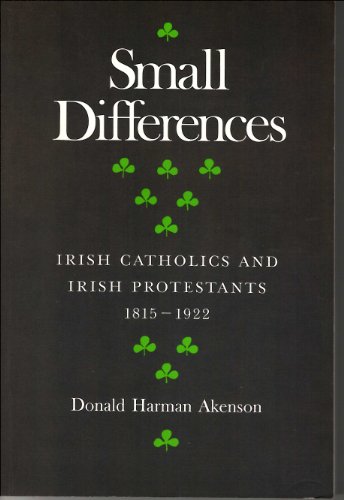 Small Differences, Irish Catholics And Irish Protestants 1815-1922