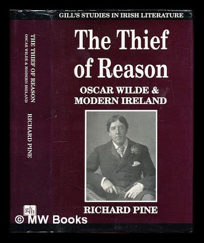Stock image for The Thief of Reason: Oscar Wilde and Modern Ireland (Gill's studies in Irish literature) for sale by A Cappella Books, Inc.