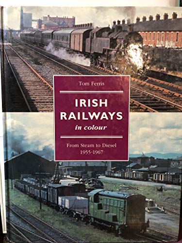 Stock image for Irish railways in colour: From steam to diesel, 1955-1967 for sale by Broad Street Book Centre