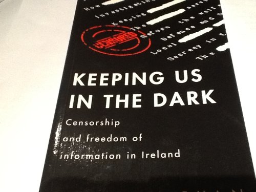 9780717122325: Keeping us in the dark: Censorship and freedom of information in Ireland