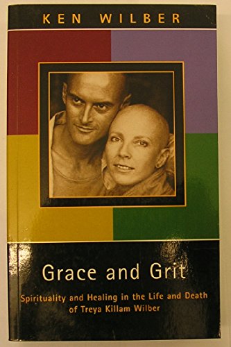 Beispielbild fr Grace and Grit: Spirituality and Healing in the Life and Death of Treya Killam Wilber zum Verkauf von Reuseabook