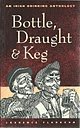 Beispielbild fr Bottle, Draught and Keg: Irish Drinking Anthology zum Verkauf von WorldofBooks