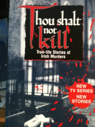 Imagen de archivo de Thou Shalt Not Kill: True-Life Stories of Irish Murders a la venta por WorldofBooks