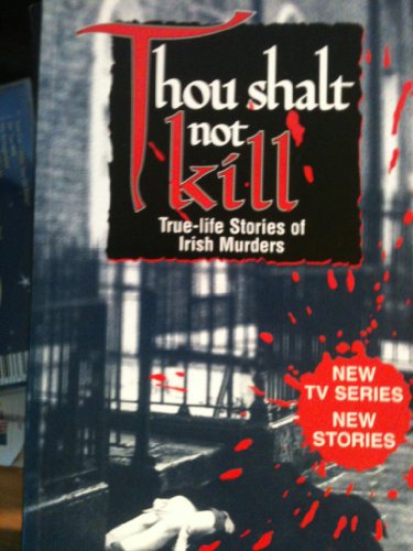 Stock image for Thou Shalt Not Kill: True-Life Stories of Irish Murders for sale by WorldofBooks