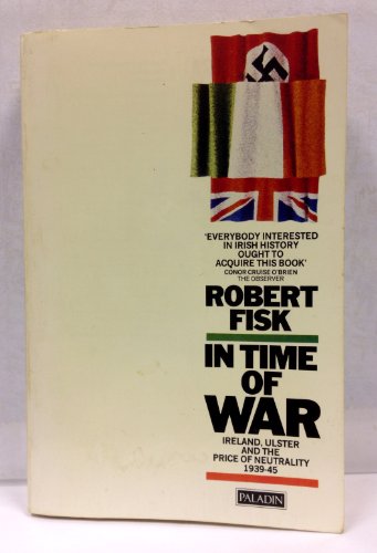9780717124114: In Time of War: Ireland, Ulster and the Price of Neutrality 1939-1945
