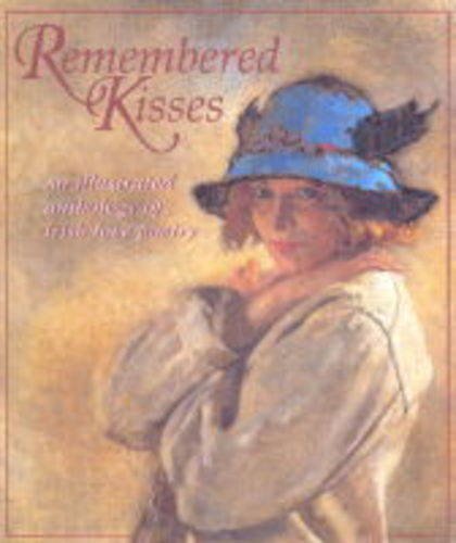 Stock image for Remembered Kisses: An Illustrated Anthology of Irish Love Poetry for sale by AwesomeBooks