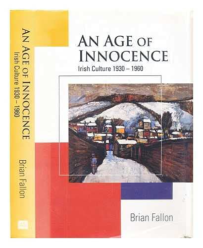 Age of Innocence: Irish Culture,1930-60 (9780717124619) by Fallon, Brian