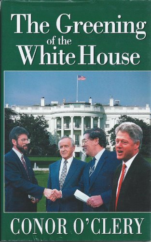 9780717124916: The greening of the White House: The inside story of how America tried to bring peace to Ireland