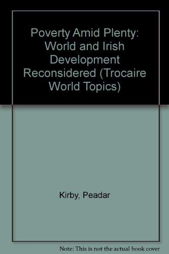 Stock image for Poverty Amid Plenty: World and Irish Development Reconsidered (Trocaire World Topics) for sale by Hay-on-Wye Booksellers