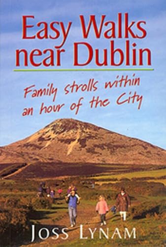 Easy Walks Near Dublin: Family Strolls Within an Hour of the City (9780717127894) by Lynam, Joss; Lynam, Ruth