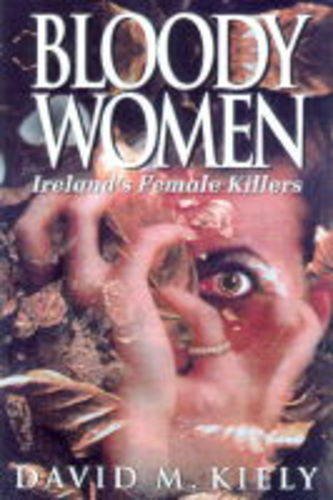 Stock image for Bloody Women: Ireland's Female Killers for sale by WorldofBooks