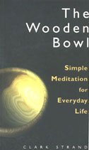 Beispielbild fr The Wooden Bowl: Simple Meditation for Everyday Life zum Verkauf von WorldofBooks