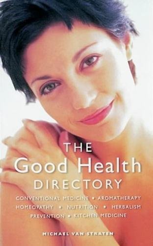 Imagen de archivo de The Good Health Directory: Conventional Medicine, Aromatherapy, Homeopathy, Nutrition, Herbalism, Prevention, Kitchen Medicine a la venta por ThriftBooks-Atlanta