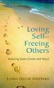 Beispielbild fr Loving Self - Freeing Others: Relating from Choice not Need zum Verkauf von WorldofBooks