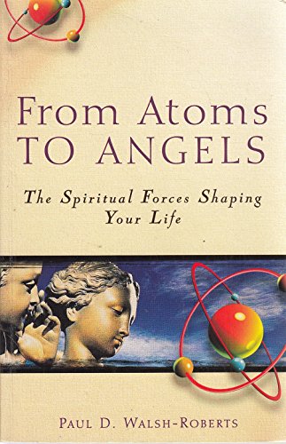 9780717130887: From Atoms to Angels: The Spiritual Forces Shaping Your Life