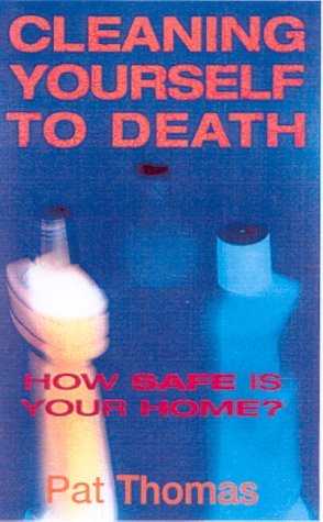 Stock image for Cleaning Yourself to Death: How Safe is Your Home? for sale by WorldofBooks