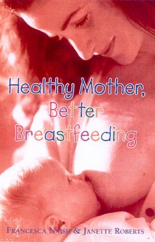 Beispielbild fr Healthy Mother, Better Breastfeeding zum Verkauf von Kennys Bookstore